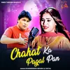 About Chahat Ka Pagal Pan Song
