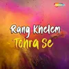 About Rang Khelem Tohra Se Song