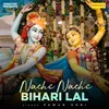 About Nache Nache Bihari Laal Song