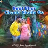 Raat Bhar Chuma Khailo Go