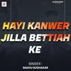 About Hayi Kanwer Jilla Bettiah Ke Song