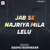 About Jab Se Najriya Mila Lelu Song