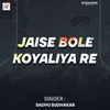 About jaise bole koyaliya re Song