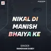 About Nikal Di Manish Bhaiya Ke Song