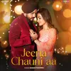 About Jeena Chauni Aa Song