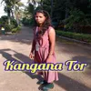 About Kangana Tor Song