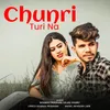 Chunri Turi Na