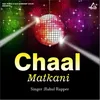About Chaal Matkani Song