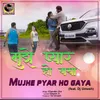 About Mujhe Pyar Ho Gaya (feat. Dj Umesh) Song