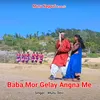 About Baba Mor Gelay Angna Me Song