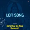 Mere Ghar Me Aaye Bholenath - Lofi Song