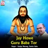 About Jay Howe Guru Baba Tor Song