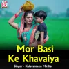 Mor Basi Ke khavaiya