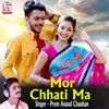 About Mor Chhati Ma Song