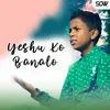 About Yeshu Ko Banalo Song