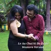 About Le Aa Chai Ki Do Pyali - Western Version Song