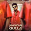 About Kadichh Gulla Song