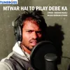 About MTWAR HAI TO PILAY DEBE KA Song