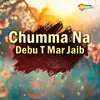 About Chumma Na Debu T Mar Jaib Song