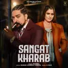 About Sangat Kharab Song
