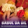 About Babul Da Dil Song