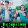 About Jhan Sajana Chehra Song