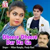 About Dheere Dheere Dar Na Ga Song