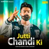 Jutti Chandi Ki