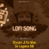 Shyam Ji Ko Man Se Lagana Hai -Lofi Song