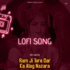 About Ram Ji Tere Dar Ka Alag Nazara - Lofi Song Song