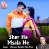 About Sher He Msala He Song