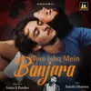 About Tere Ishq Mein Banjara Song