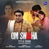 Om Swaaha Title Song (From "Om Swaaha")