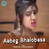 About Aabeg Bhalobasa Song