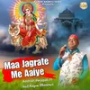 About Maa Jagrate Me Aaiye Song