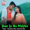 About Jhan Ja Na Maiyke Song