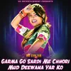 About Garma Go Sardi Me Chhori Mud Deewana Yar Ko Song