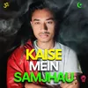 About Kaise Mein Samjhau Song