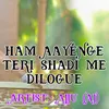 About Ham Aayenge Teri Shadi Me Dilogue Song
