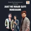 About JAAT NE MAAR GAYI MARJAANI Song