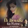 About Ek Bewafa Ko Maine Song