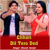 About Chhori Dil Tero Ded Song