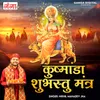 About Kushmanda Shubhastu Mantra Song