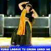 About Kunsi Lagave Tu Cream Sardi Me Song