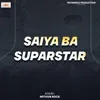 About Saiya Ba SuparStar Song