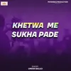 About khetwa me sukha pade Song