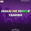 About Makai Me Mange Yaarwa Song