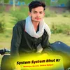 About System System Bhut Kr Song