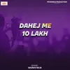 About Dahej Me 10 Lakh Song