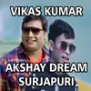 Vikas Kumar Akshay Dream Surjapuri